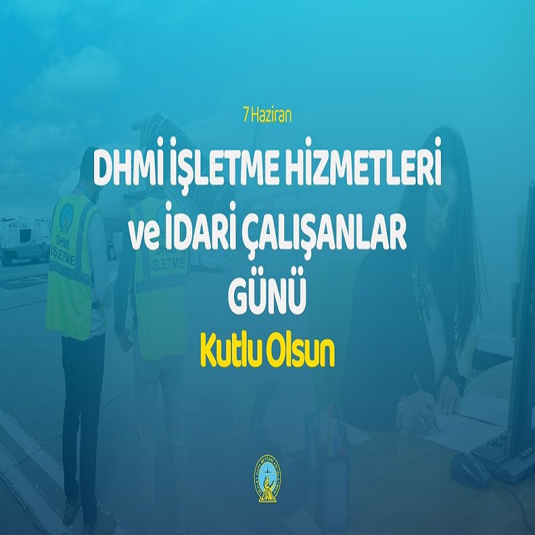7 HAZİRAN DHMİ İŞLETME HİZMETLERİ VE İDARİ ÇALIŞANLAR GÜNÜ KUTLU OLSUN