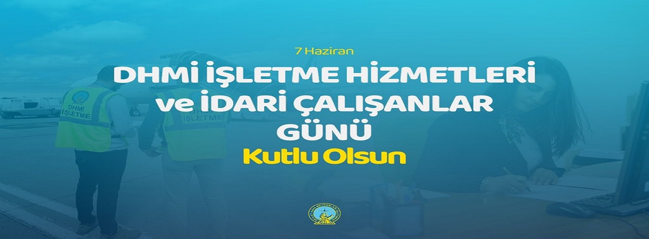7 HAZİRAN DHMİ İŞLETME HİZMETLERİ VE İDARİ ÇALIŞANLAR GÜNÜ KUTLU OLSUN