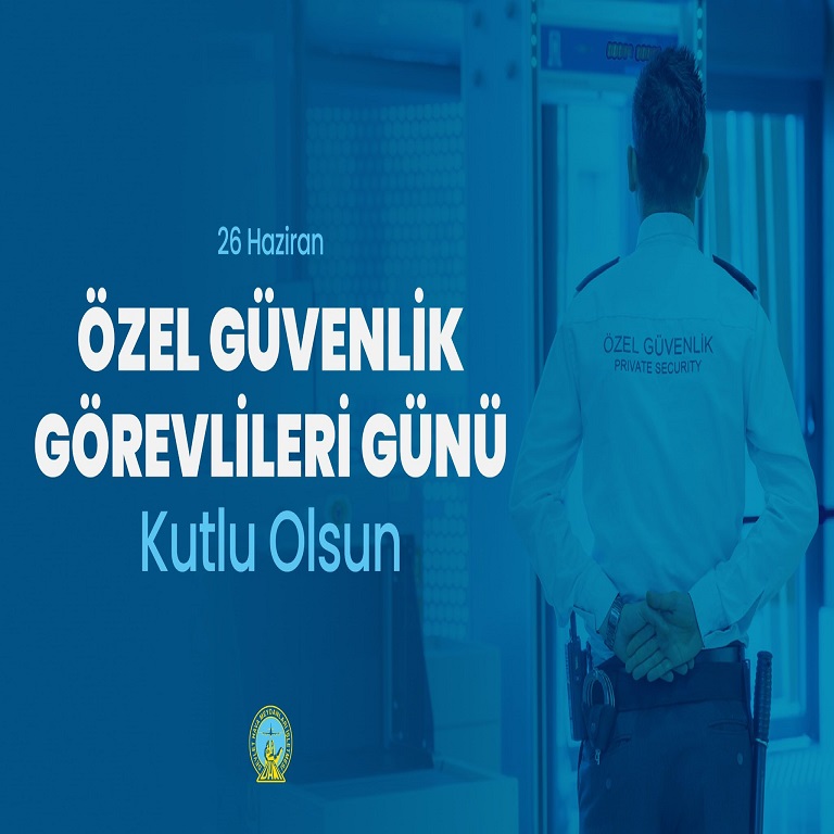 26 HAZİRAN ÖZEL GÜVENLİK GÖREVLİLERİ GÜNÜ KUTLU OLSUN